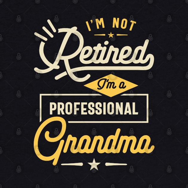 Womens I'm Not Retired I'm a Professional Grandma Gift by cidolopez